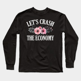 Let's Crash the Economy Long Sleeve T-Shirt